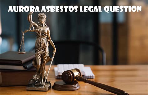 Aurora asbestos legal question - Dec 7, 2021 · Asbestos and mesothelioma litigation is related to personal injury and toxic tort law. But even when plaintiffs are diagnosed with mesothelioma, they must still prove that exposure to asbestos caused it. Mesothelioma and other asbestos-related health issues often take years to develop. Attorneys who focus their practice on asbestos litigation ... 